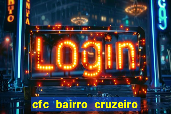 cfc bairro cruzeiro caxias do sul